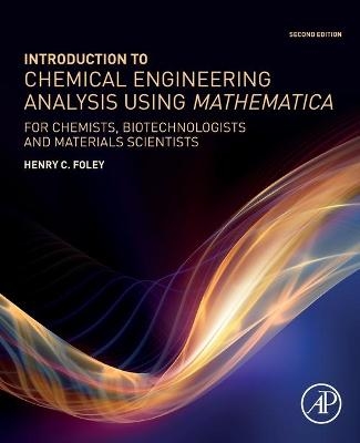 Introduction to Chemical Engineering Analysis Using Mathematica - Henry C. Foley
