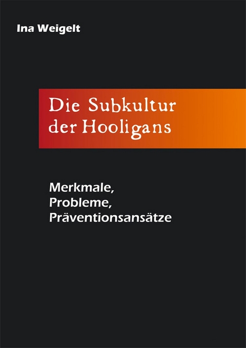 Die Subkultur der Hooligans - Ina Weigelt