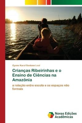Crian&ccedil;as Ribeirinhas e o Ensino de Ci&ecirc;ncias na Amaz&ocirc;nia - Gyane Karol Santana Leal