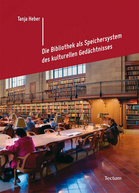 Die Bibliothek als Speichersystem des kulturellen Ged&auml;chtnisses - Tanja Heber