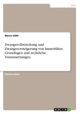 Zwangsvollstreckung und Zwangsversteigerung von Immobilien. Grundlagen und rechtliche Voraussetzungen