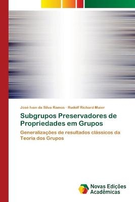 Subgrupos Preservadores de Propriedades em Grupos - José Ivan da Silva Ramos, Rudolf Richard Maier