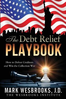 The Debt Relief Playbook - Mark Wesbrooks Jd