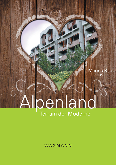Alpenland. Terrain der Moderne - 
