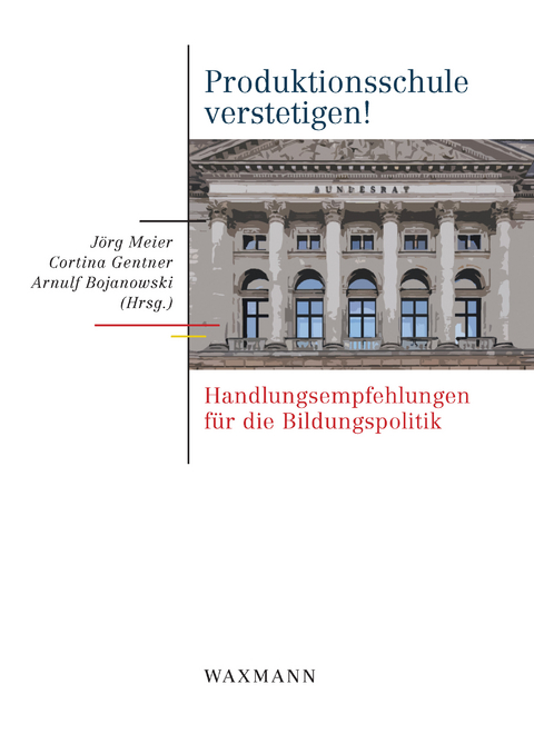 Produktionsschule verstetigen!. Handlungsempfehlungen f&uuml;r die Bildungspolitik - 