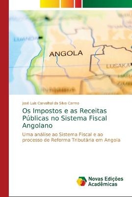 Os Impostos e as Receitas P&uacute;blicas no Sistema Fiscal Angolano - Jos&eacute; Lu&iacute;s Carvalhal da Silva Carmo