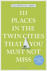 111 Places in the Twin Cities that you must not miss - Elizabeth Foy Larsen