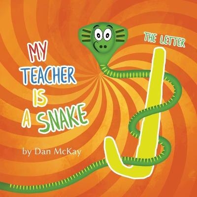 My Teacher is a Snake The Letter J - Dan McKay