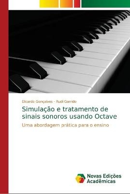 Simula&ccedil;&atilde;o e tratamento de sinais sonoros usando Octave - Elicardo Gon&ccedil;alves, Rudi Garrido