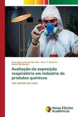 Avalia&ccedil;&atilde;o da exposi&ccedil;&atilde;o respirat&oacute;ria em ind&uacute;stria de produtos qu&iacute;micos - Alex Aparecido de Almeida, Aline T Baptista, Daniel Mantovani