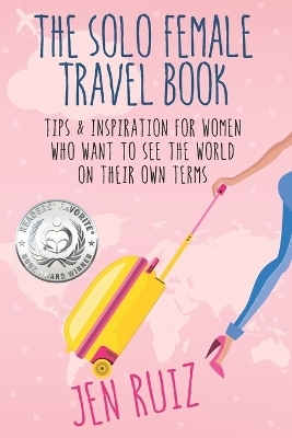 The Solo Female Travel Book - Jen Ruiz