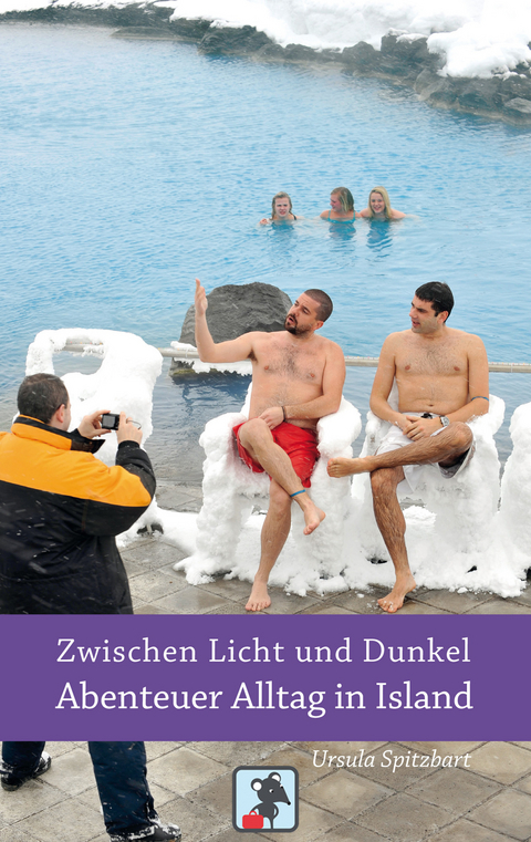 Zwischen Licht und Dunkel - Abenteuer Alltag in Island -  Ursula Spitzbart