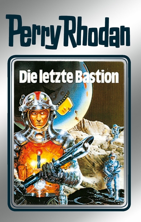 Perry Rhodan 32: Die letzte Bastion (Silberband) - Clark Darlton, H. G. Ewers, Kurt Mahr, William Voltz