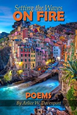 Setting the Waves on Fire - Arlice W Davenport