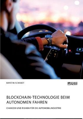 Blockchain-Technologie beim autonomen Fahren. Chancen und Risiken für die Automobilindustrie - Kerstin Schmidt