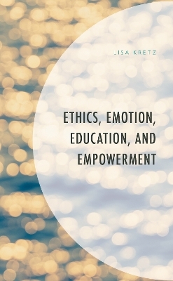 Ethics, Emotion, Education, and Empowerment - Lisa Kretz