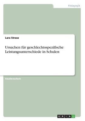 Ursachen f&Atilde;&frac14;r geschlechtsspezifische Leistungsunterschiede in Schulen - Lara Strese