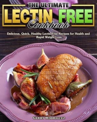 The Ultimate Lectin Free Cookbook - Gerry Rodriguez