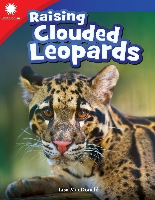 Raising Clouded Leopards - Lisa Steele MacDonald, Lisa MacDonald