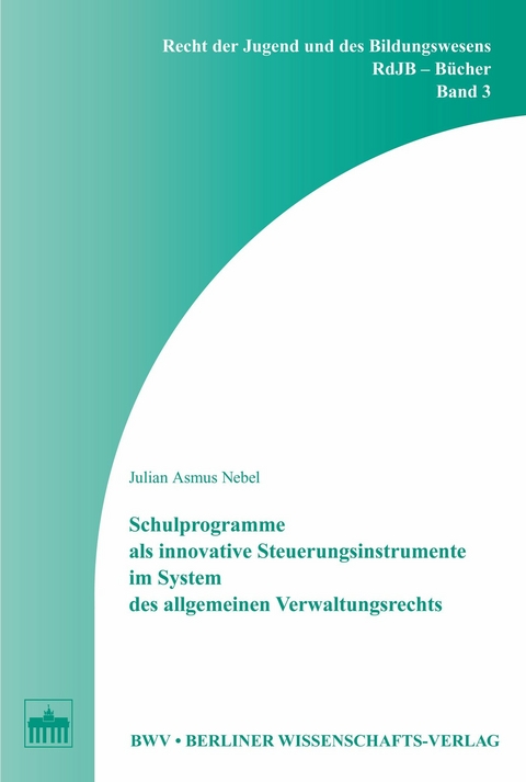 Schulprogramme als innovative Steuerungsinstrumente im System des allgemeinen Verwaltungsrechts - Julian Asmus Nebel