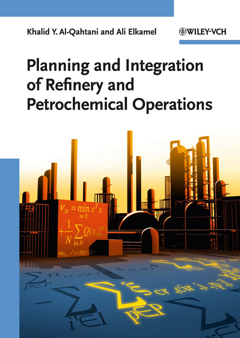 Planning and Integration of Refinery and Petrochemical Operations - Khalid Y. Al-Qahtani, Ali Elkamel