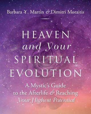 Heaven and Your Spiritual Evolution - Barbara Y. Martin, Dimitri Moraitis
