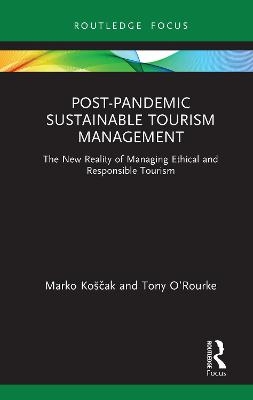 Post-Pandemic Sustainable Tourism Management - Marko Ko&scaron;čak, Tony O&rsquo;Rourke