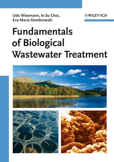 Fundamentals of Biological Wastewater Treatment - Udo Wiesmann, In Su Choi, Eva-Maria Dombrowski