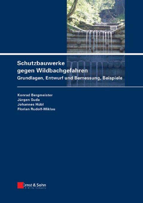 Schutzbauwerke gegen Wildbachgefahren - Konrad Bergmeister, J&uuml;rgen Suda, Johannes H&uuml;bl, Florian Rudolf-Miklau