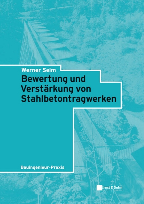 Bewertung und Verst&auml;rkung von Stahlbetontragwerken - Werner Seim