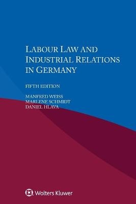 Labour Law and Industrial Relations in Germany - Manfred Weiss, Marlene Schmidt, Daniel Hlava