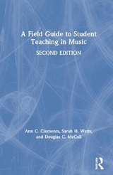 A Field Guide to Student Teaching in Music - Clements, Ann C.; Watts, Sarah H.; McCall, Douglas C.