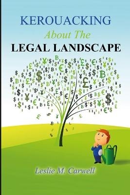 KEROUACKING About The LEGAL LANDSCAPE - Leslie Carwell