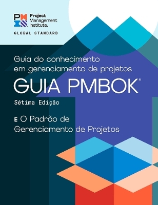 A Guide to the Project Management Body of Knowledge (PMBOK® Guide) – Seventh Edition and The Standard for Project Management (PORTUGUESE)