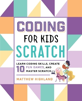Coding for Kids: Scratch - Matthew Highland