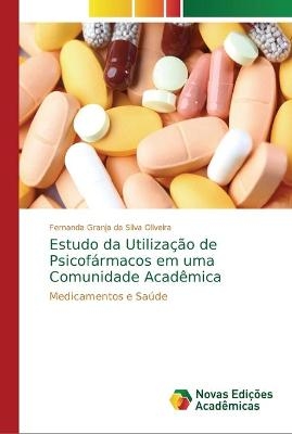 Estudo da Utiliza&ccedil;&atilde;o de Psicof&aacute;rmacos em uma Comunidade Acad&ecirc;mica - Fernanda Granja da Silva Oliveira