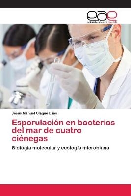 Esporulaci&oacute;n en bacterias del mar de cuatro ci&eacute;negas - Jes&uacute;s Manuel Olague El&iacute;as