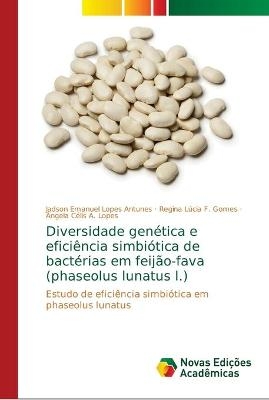 Diversidade gen&eacute;tica e efici&ecirc;ncia simbi&oacute;tica de bact&eacute;rias em feij&atilde;o-fava (phaseolus lunatus l.) - Jadson Emanuel Lopes Antunes, Regina L&uacute;cia F Gomes, &Acirc;ngela C&eacute;lis A Lopes