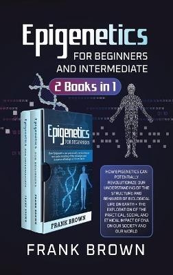 Epigenetics for Beginners and Intermediate (2 Books in 1) - Frank Brown