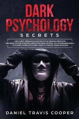 Dark Psychology Secrets - Daniel Travis Cooper