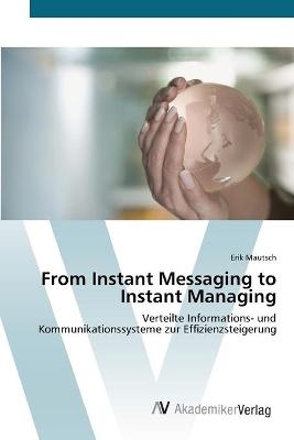 From Instant Messaging to Instant Managing - Erik Mautsch