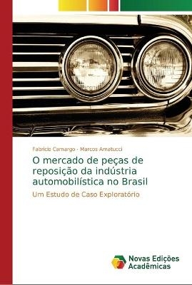 O mercado de pe&ccedil;as de reposi&ccedil;&atilde;o da ind&uacute;stria automobil&iacute;stica no Brasil - Fabricio Camargo, Marcos Amatucci