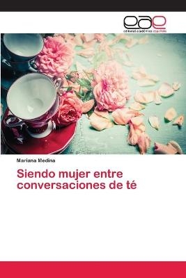 Siendo mujer entre conversaciones de té