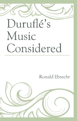 Durufl&eacute;'s Music Considered - Ronald Ebrecht