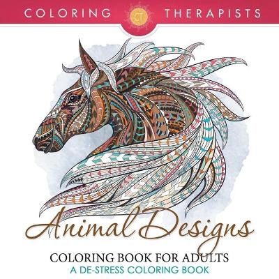 Animal Designs Coloring Book For Adults - A De-Stress Coloring Book -  Coloring Therapist