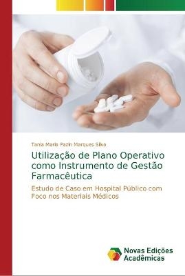 Utiliza&ccedil;&atilde;o de Plano Operativo como Instrumento de Gest&atilde;o Farmac&ecirc;utica - Tania Maria Pazin Marques Silva