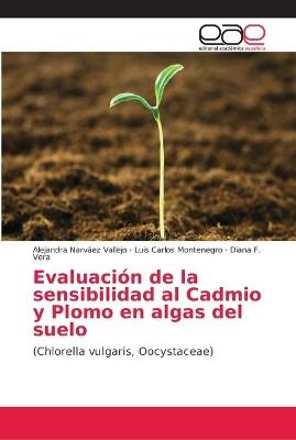 Evaluaci&oacute;n de la sensibilidad al Cadmio y Plomo en algas del suelo - Alejandra Narv&aacute;ez Vallejo, Luis Carlos Montenegro, Diana F. Vera