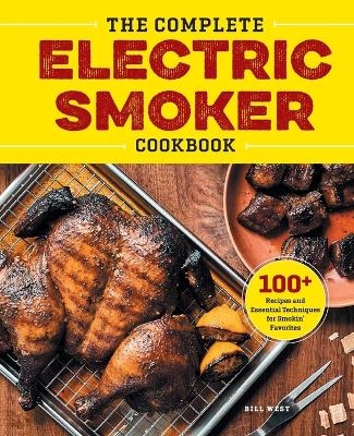 The Complete Electric Smoker Cookbook - Bill West
