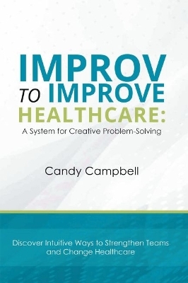 Improv to Improve Healthcare - Candy Campbell