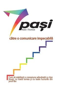 7 pași către o comunicare impecabilă (Romanian) - Kass Thomas